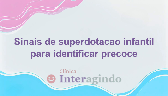 Como Saber se Meu Filho é Superdotado? Guia Completo para Pais
