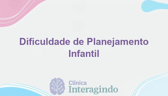 Crianças com Dificuldade em Planejar Atividades Simples: o que Avaliar?