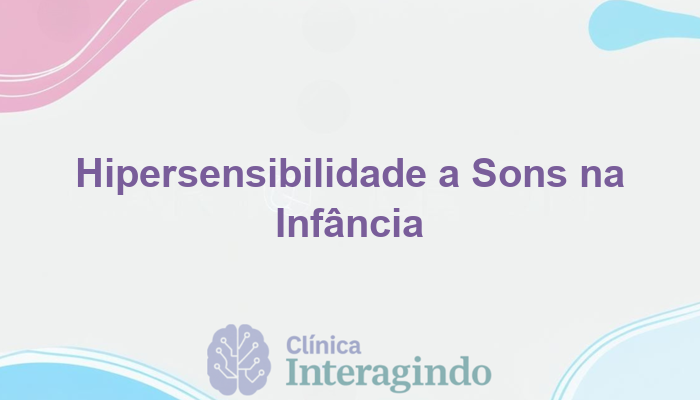Crianças com Hipersensibilidade a Sons: Como a Avaliação Neuropsicológica Pode Contribuir?