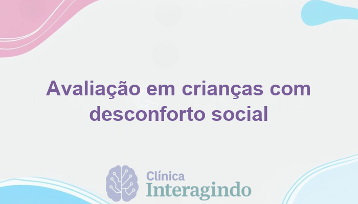 criancas desconfortaveis em ambientes sociais o que avaliar