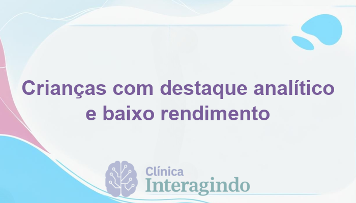 Criancas que se destacam em tarefas analiticas e tem baixo rendimento geral
