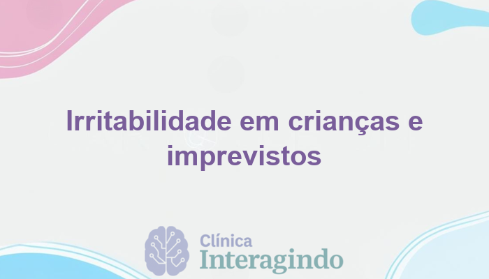 criancas com irritabilidade extrema diante de imprevistos