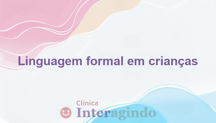 Crianças que apresentam linguagem formal e rebuscada: o que avaliar?