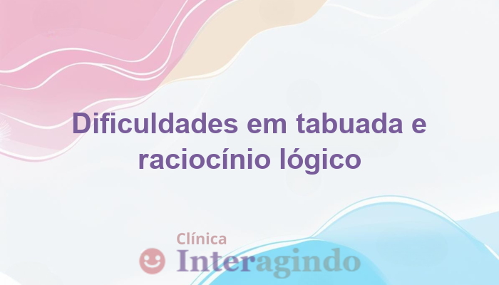 Dificuldades com Tabuada e Raciocínio Lógico: Avaliação Recomendada