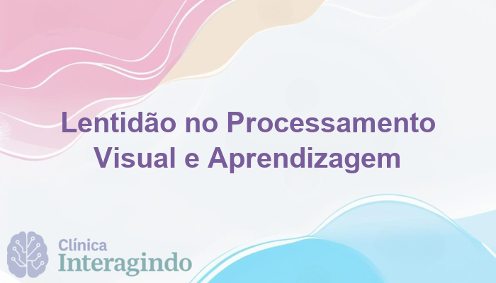 Dificuldades de Aprendizagem Ligadas à Lentidão no Processamento Visual