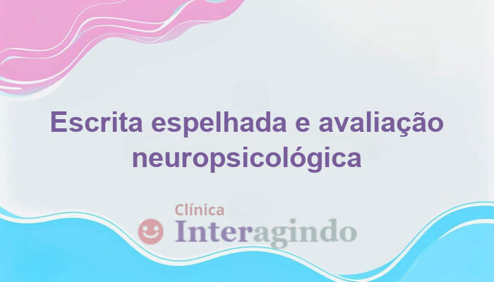 Escrita espelhada e avaliação neuropsicológica