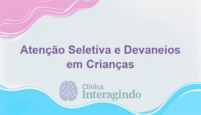 Investigação de Atenção Seletiva em Crianças que se Perdem em Devaneios