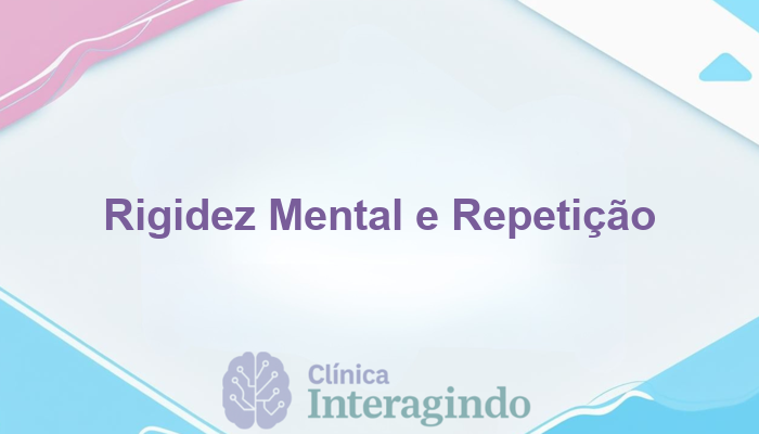 Investigação Neuropsicológica de Rigidez Mental e Repetição de Hábitos