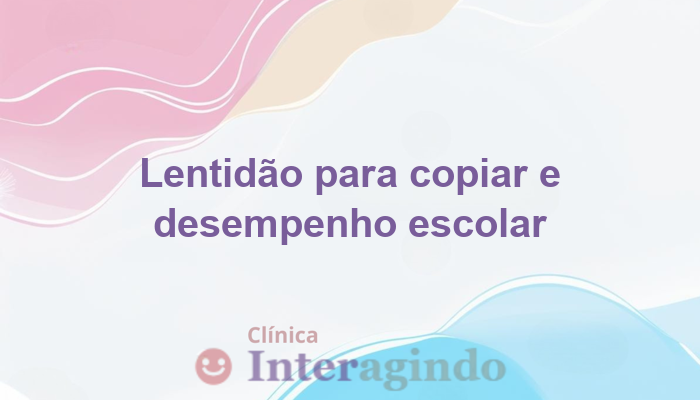 Quando a lentidao para copiar afeta o desempenho escolar