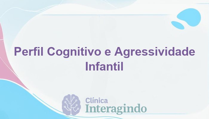 Perfil Cognitivo de Crianças que Respondem com Agressividade ao serem Corrigidas