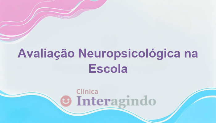 Quando a escola pode solicitar uma avaliação neuropsicológica