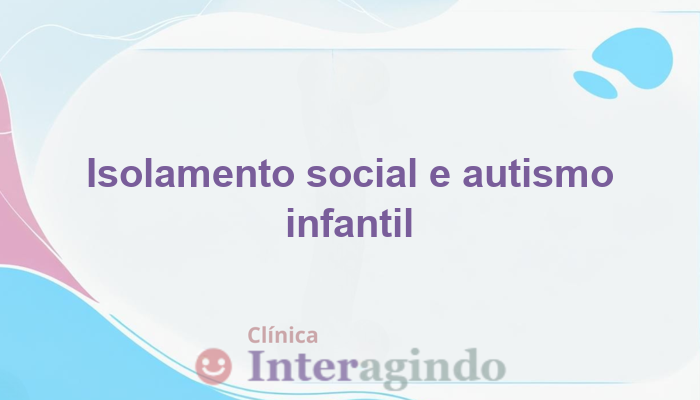 Quando o isolamento social infantil pode ser sinal de autismo