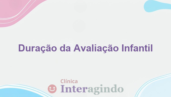 Quanto Tempo Leva uma Avaliação Neuropsicológica Infantil?