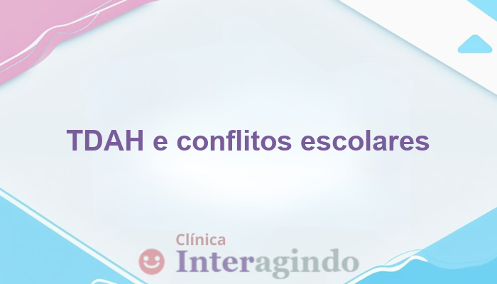 TDAH e conflitos na escola: como a avaliação pode auxiliar