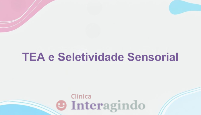 TEA e Seletividade Sensorial: O Que Investigar na Avaliação Neuropsicológica