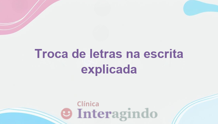 Troca de letras na escrita: disortografia ou outro transtorno?